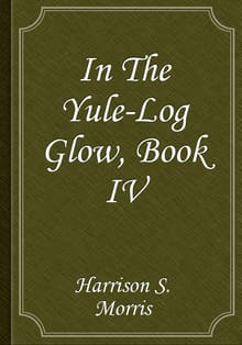 In The Yule-Log Glow, Book IV