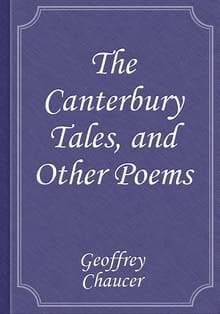 The Canterbury Tales, and Other Poems