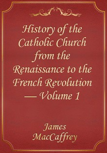 History of the Catholic Church from the Renaissance to the French Revolution — Volume 1