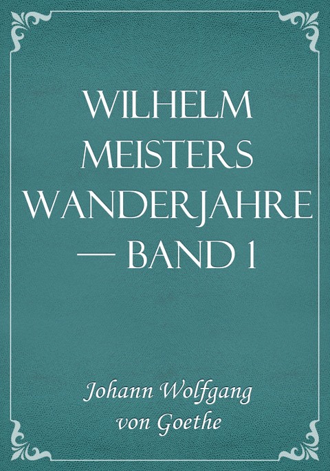 Wilhelm Meisters Wanderjahre — Band 1 표지 이미지
