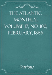 The Atlantic Monthly, Volume 17, No. 100, February, 1866