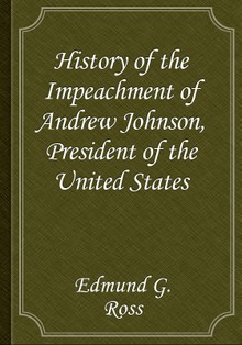History of the Impeachment of Andrew Johnson, President of the United States