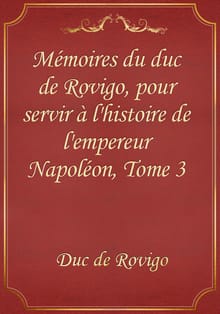 Mémoires du duc de Rovigo, pour servir à l'histoire de l'empereur Napoléon, Tome 3
