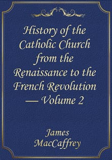 History of the Catholic Church from the Renaissance to the French Revolution — Volume 2