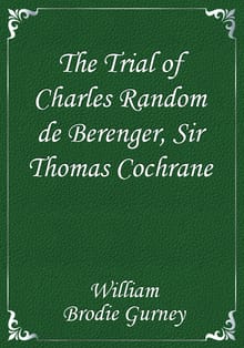 The Trial of Charles Random de Berenger, Sir Thomas Cochrane