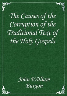 The Causes of the Corruption of the Traditional Text of the Holy Gospels