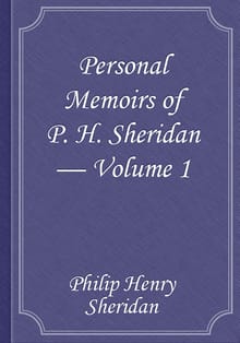 Personal Memoirs of P. H. Sheridan — Volume 1