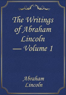 The Writings of Abraham Lincoln — Volume 1