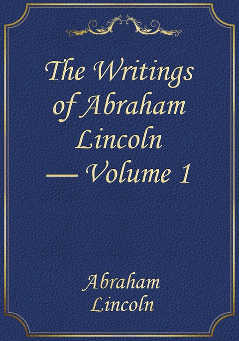 The Writings of Abraham Lincoln — Volume 1 표지 이미지