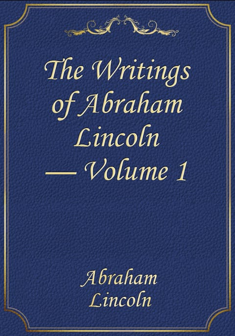 The Writings of Abraham Lincoln — Volume 1 표지 이미지