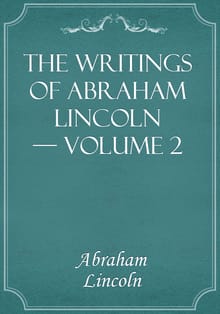 The Writings of Abraham Lincoln — Volume 2
