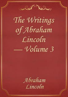 The Writings of Abraham Lincoln — Volume 3
