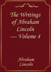 The Writings of Abraham Lincoln — Volume 4 표지 이미지