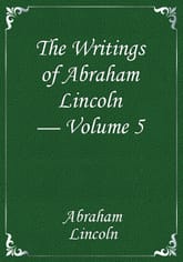The Writings of Abraham Lincoln — Volume 5 표지 이미지