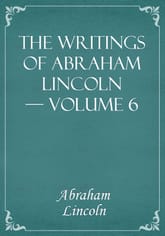 The Writings of Abraham Lincoln — Volume 6 표지 이미지