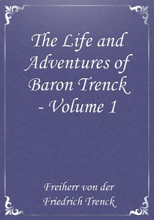 The Life and Adventures of Baron Trenck - Volume 1
