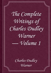 The Complete Writings of Charles Dudley Warner — Volume 1 표지 이미지