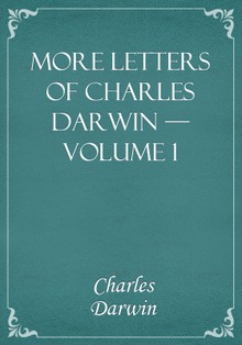 More Letters of Charles Darwin — Volume 1