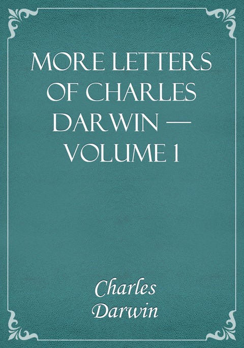 More Letters of Charles Darwin — Volume 1 표지 이미지