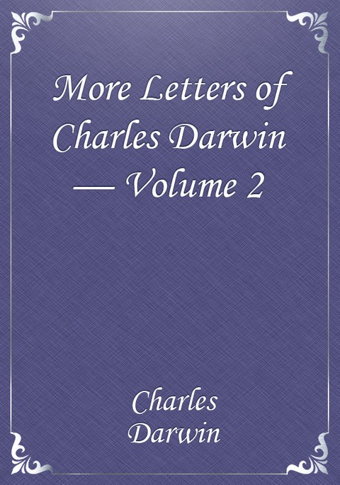More Letters of Charles Darwin — Volume 2 표지 이미지