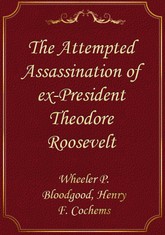 The Attempted Assassination of ex-President Theodore Roosevelt 표지 이미지