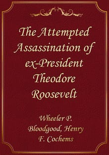 The Attempted Assassination of ex-President Theodore Roosevelt