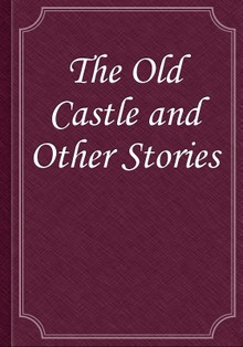 The Old Castle and Other Stories