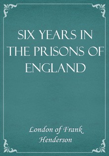 Six Years in the Prisons of England