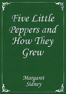 Five Little Peppers and How They Grew