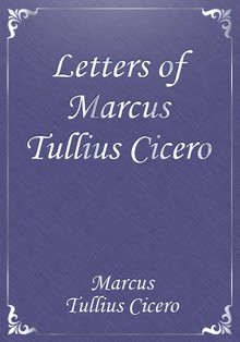 Letters of Marcus Tullius Cicero