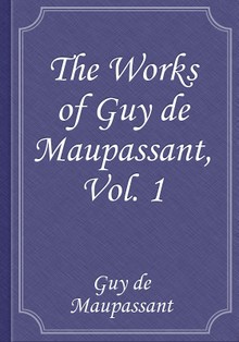 The Works of Guy de Maupassant, Vol. 1