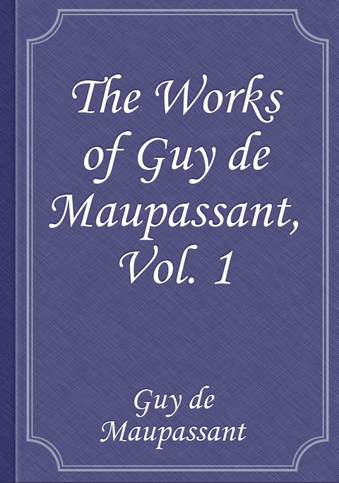 The Works of Guy de Maupassant, Vol. 1 표지 이미지