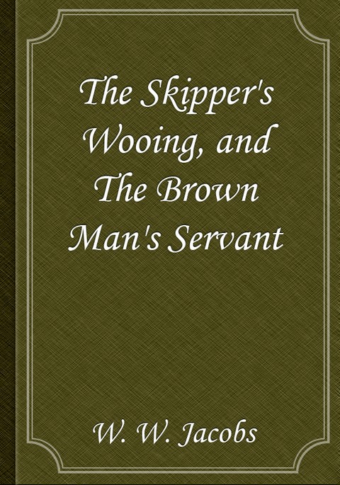 The Skipper's Wooing, and The Brown Man's Servant 표지 이미지