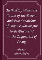 Method By Which the Causes of the Present and Past Conditions of Organic Nature Are to Be Discovered — the Origination of Living 표지 이미지