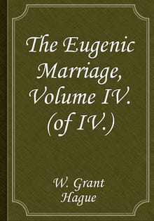 The Eugenic Marriage, Volume IV. (of IV.)