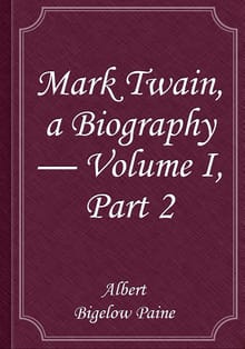 Mark Twain, a Biography — Volume I, Part 2