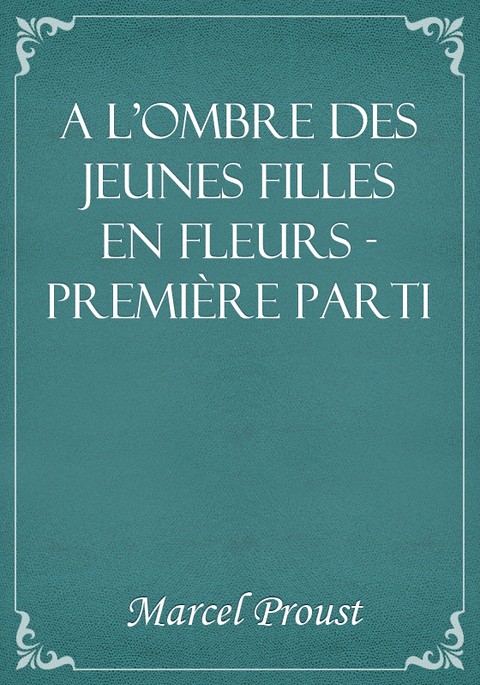 A l'ombre des jeunes filles en fleurs - Première partie 표지 이미지