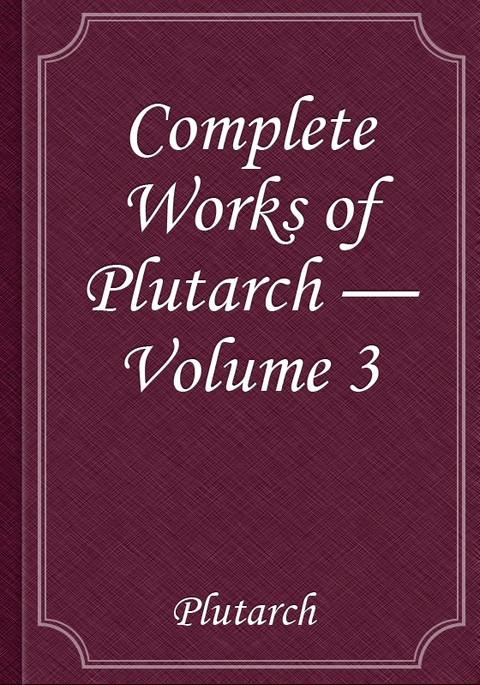 Complete Works of Plutarch — Volume 3 표지 이미지