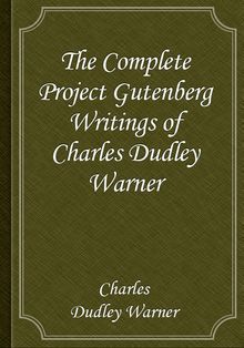 The Complete Project Gutenberg Writings of Charles Dudley Warner