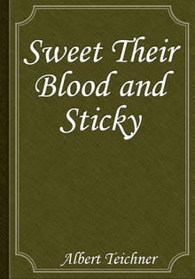 Sweet Their Blood and Sticky