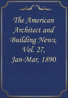 The American Architect and Building News, Vol. 27, Jan-Mar, 1890