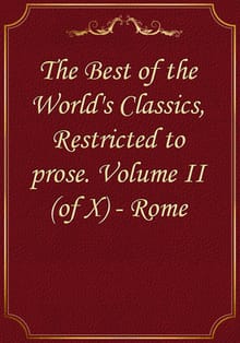 The Best of the World's Classics, Restricted to prose. Volume II (of X) - Rome