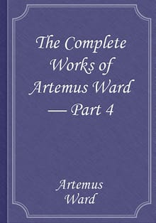 The Complete Works of Artemus Ward — Part 4