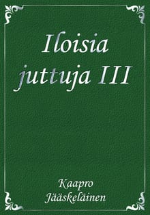 Iloisia juttuja III