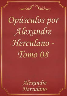 Opúsculos por Alexandre Herculano - Tomo 08
