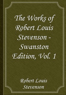 The Works of Robert Louis Stevenson - Swanston Edition, Vol. 1
