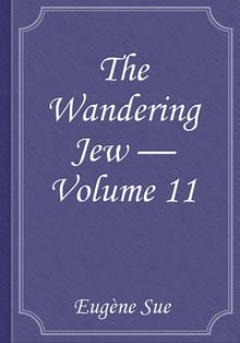 The Wandering Jew — Volume 11