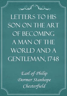Letters to His Son on the Art of Becoming a Man of the World and a Gentleman, 1748