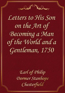 Letters to His Son on the Art of Becoming a Man of the World and a Gentleman, 1750
