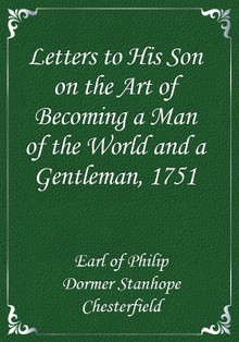 Letters to His Son on the Art of Becoming a Man of the World and a Gentleman, 1751